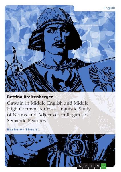 Produktbild: Gawain in Middle English and Middle High German. A Cross Linguistic Study of Nouns and Adjectives in Regard to Semantic Features