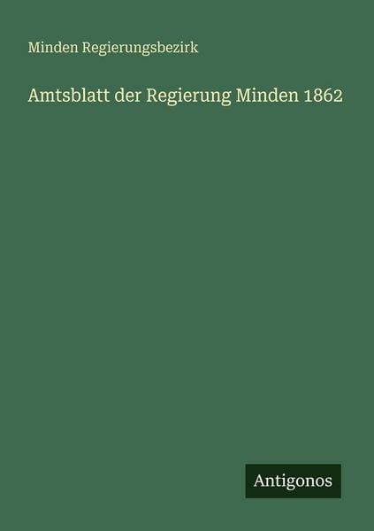 Amtsblatt der Regierung Minden 1862, Taschenbuch von Minden Regierungsbezirk, Antigonos Verlag, 9783388480787