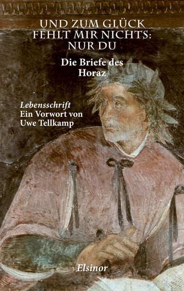 Und zum Glück fehlt mir nichts - nur Du, Taschenbuch von Horaz, Elsinor Verlag, 978-3-942788-51-9