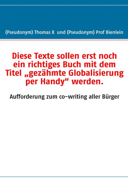 Produktbild: Diese Texte sollen erst noch ein richtiges Buch mit dem Titel &bdquo;gez&auml;hmte Globalisierung per Handy&ldquo; werden.
