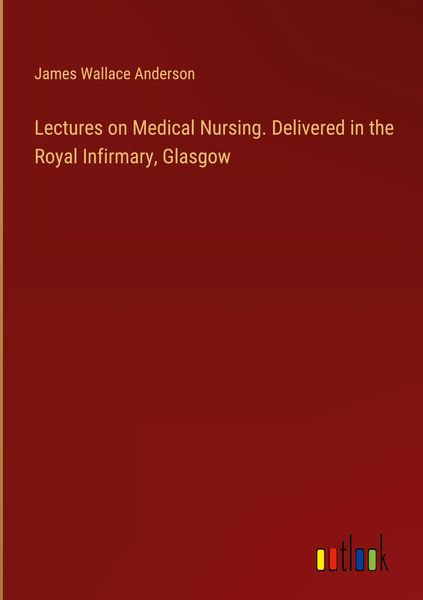Produktbild: Lectures on Medical Nursing. Delivered in the Royal Infirmary, Glasgow