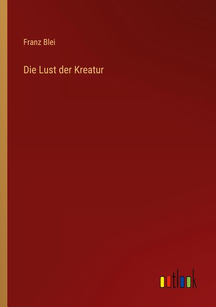 Die Lust der Kreatur, Taschenbuch von Franz Blei, Outlook, 9783368417321