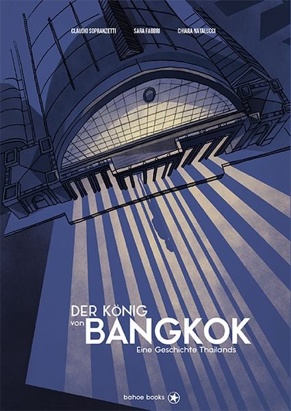 Der König von Bangkok, Gebundene Ausgabe von Sara Fabbri , Chiara Natalucci , Claudio Sopranzetti, Bahoe books, 9783903478466