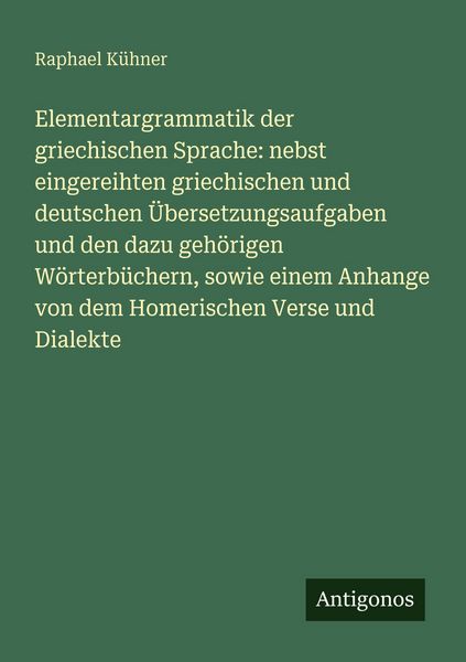 Produktbild: Elementargrammatik der griechischen Sprache: nebst eingereihten griechischen und deutschen &Uuml;bersetzungsaufgaben und den dazu geh&ouml;rigen W&ouml;rterb&uuml;chern,