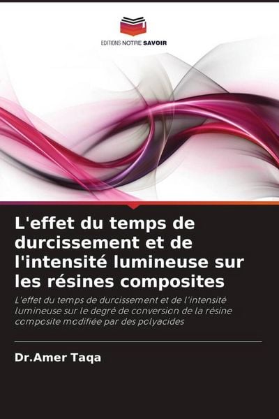 Produktbild: L'effet du temps de durcissement et de l'intensit&eacute; lumineuse sur les r&eacute;sines composites