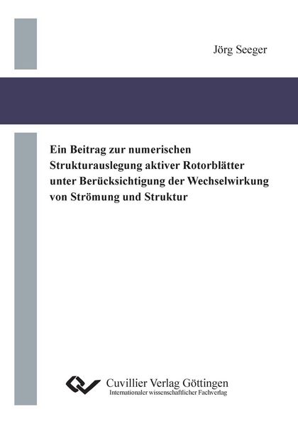Produktbild: Ein Beitrag zur numerischen Strukturauslegung aktiver Rotorbl&auml;tter unter Ber&uuml;cksichtigung der Wechselwirkung von Str&ouml;mung und Struktur