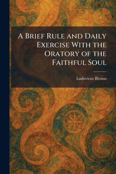 Produktbild: A Brief Rule and Daily Exercise With the Oratory of the Faithful Soul