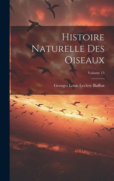 Produktbild: Histoire Naturelle Des Oiseaux; Volume 15