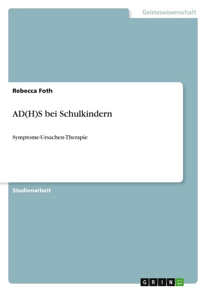 AD(H)S bei Schulkindern, Taschenbuch von Rebecca Foth, GRIN, 9783656240723
