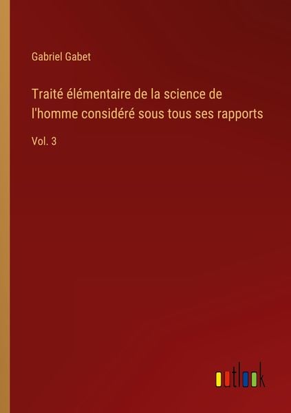 Produktbild: Trait&eacute; &eacute;l&eacute;mentaire de la science de l'homme consid&eacute;r&eacute; sous tous ses rapports