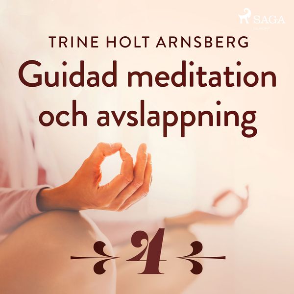 Guidad meditation och avslappning - Del 4 - Trine Holt Arnsberg, Audio, 9788726176001