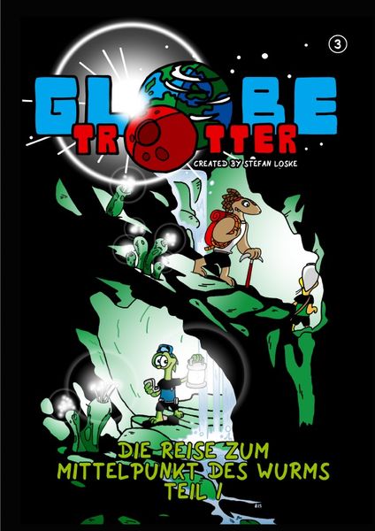 Globetrotter / Globetrotter Band 3: Die Reise zum Mittelpunkt des Wurms, Teil 1, Taschenbuch von Stefan Loske, Epubli, 9783758415487