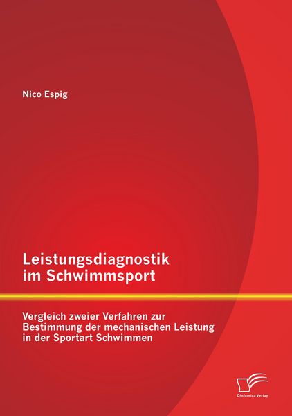 Produktbild: Leistungsdiagnostik im Schwimmsport: Vergleich zweier Verfahren zur Bestimmung der mechanischen Leistung in der Sportart Schwimmen