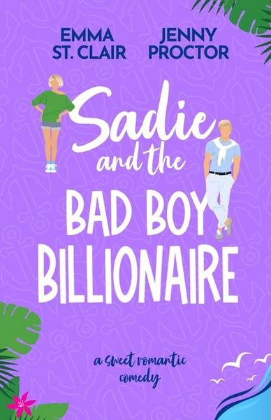 Sadie and the Bad Boy Billionaire, Taschenbuch von Jenny Proctor , Emma St Clair, Jenny Proctor Creative, 9798992079647