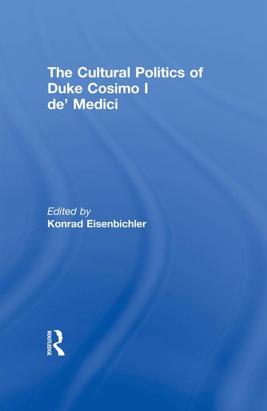 Produktbild: The Cultural Politics of Duke Cosimo I de' Medici