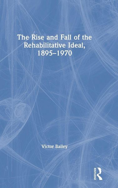 Produktbild: The Rise and Fall of the Rehabilitative Ideal, 1895-1970