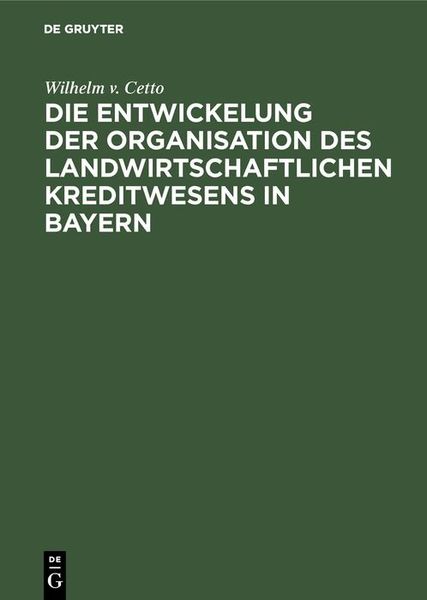Produktbild: Die Entwickelung der Organisation des landwirtschaftlichen Kreditwesens in Bayern