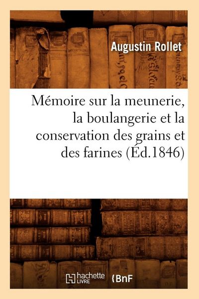Produktbild: M&eacute;moire sur la meunerie, la boulangerie et la conservation des grains et des farines (&Eacute;d.1846)