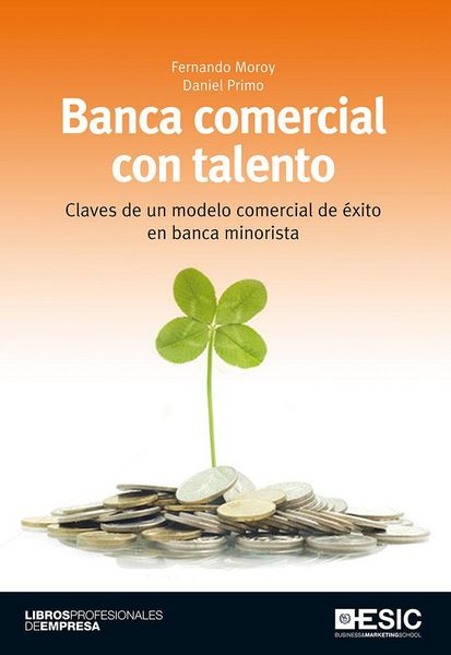 Produktbild: Banca comercial con talento : claves de un modelo comercial de &eacute;xito en banca minorista