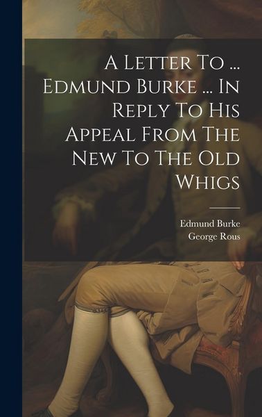 Produktbild: A Letter To ... Edmund Burke ... In Reply To His Appeal From The New To The Old Whigs