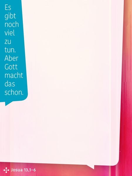 Produktbild: Es gibt noch viel zu tun. Aber Gott macht das schon. (Josua 13,1&ndash;6)
