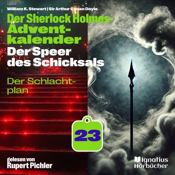 Der Schlachtplan (Der Sherlock Holmes-Adventkalender: Der Speer des Schicksals, Folge 23) - Arthur Conan Doyle , William K. Stewart, Audio,