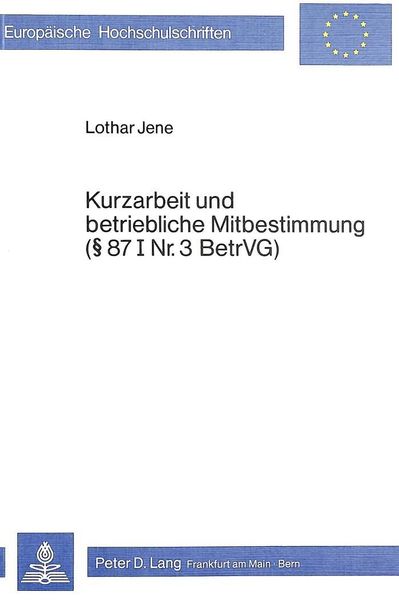 Kurzarbeit und betriebliche Mitbestimmung- 87 I Nr. 3 BetrVG, Taschenbuch von Lothar Jene, Peter Lang GmbH, Internationaler Verlag der Wissenschaften,
