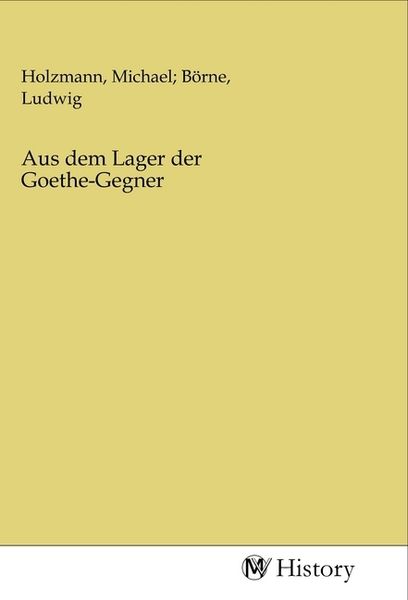 Aus dem Lager der Goethe-Gegner, Taschenbuch von , MV-History, 9783968725000
