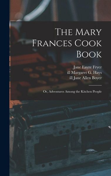 Produktbild: The Mary Frances Cook Book; or, Adventures Among the Kitchen People