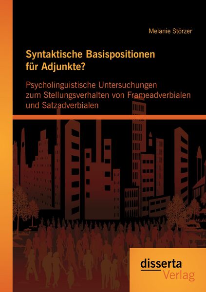 Produktbild: Syntaktische Basispositionen f&uuml;r Adjunkte? Psycholinguistische Untersuchungen zum Stellungsverhalten von Frameadverbialen und Satzadverbialen
