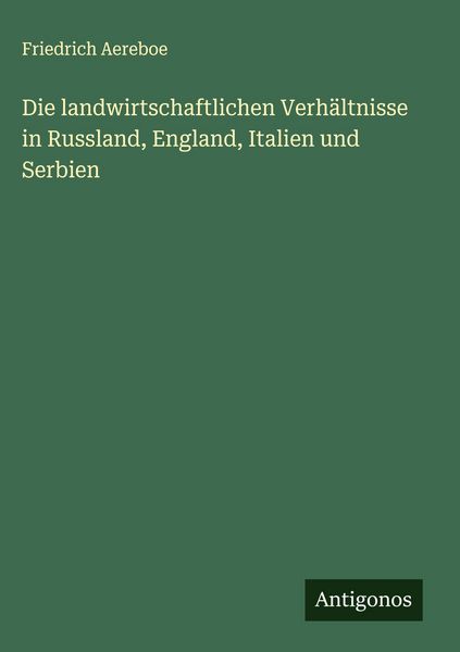 Produktbild: Die landwirtschaftlichen Verh&auml;ltnisse in Russland, England, Italien und Serbien
