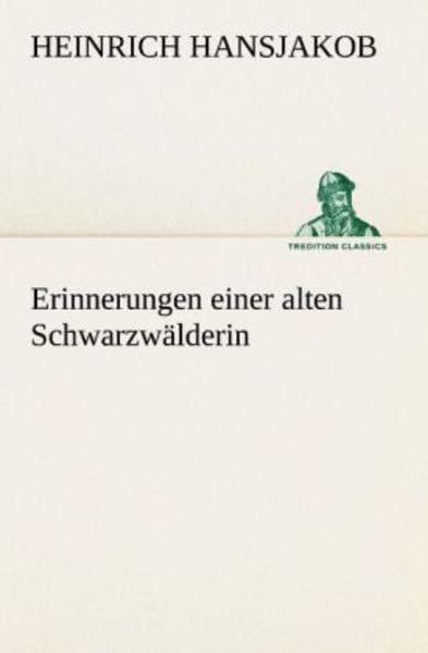 Erinnerungen einer alten Schwarzwälderin, Taschenbuch von Heinrich Hansjakob, Tredition, 9783842405516