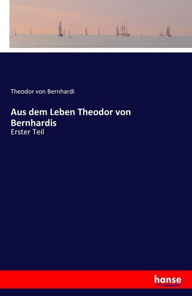 Aus dem Leben Theodor von Bernhardis, Taschenbuch von Theodor Von Bernhardi, Hansebooks, 9783741191121