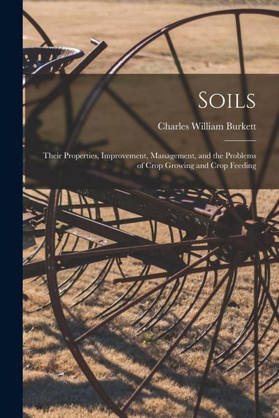 Produktbild: Soils; Their Properties, Improvement, Management, and the Problems of Crop Growing and Crop Feeding