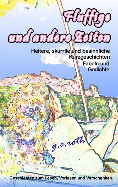 Fluffige und andere Zeiten, Taschenbuch von G.c. roth, BoD – Books on Demand, 9783837055979