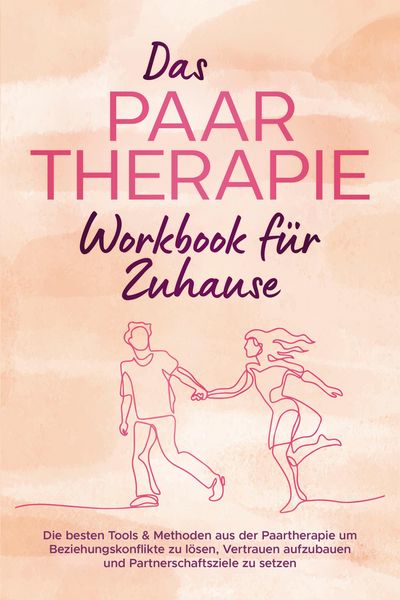 Produktbild: Das Paartherapie Workbook f&uuml;r Zuhause: Die besten Tools & Methoden aus der Paartherapie um Beziehungskonflikte zu l&ouml;sen, Vertrauen aufzubauen und Part