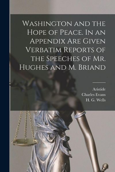 Produktbild: Washington and the Hope of Peace. In an Appendix Are Given Verbatim Reports of the Speeches of Mr. Hughes and M. Briand