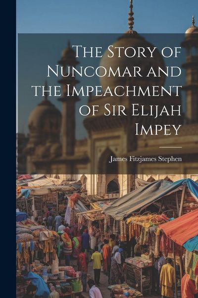 Produktbild: The Story of Nuncomar and the Impeachment of Sir Elijah Impey