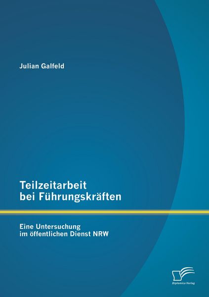 Produktbild: Teilzeitarbeit bei F&uuml;hrungskr&auml;ften: Eine Untersuchung im &ouml;ffentlichen Dienst NRW