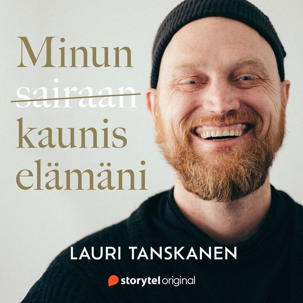 Minun sairaan kaunis elämäni - Lauri Tanskanen, Audio, 9789180559218