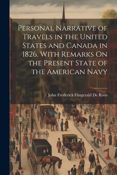 Produktbild: Personal Narrative of Travels in the United States and Canada in 1826. With Remarks On the Present State of the American Navy