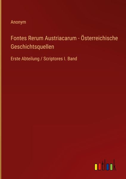 Produktbild: Fontes Rerum Austriacarum - &Ouml;sterreichische Geschichtsquellen