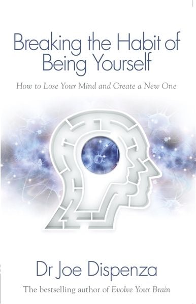 Breaking the Habit of Being Yourself, Taschenbuch von Joe Dispenza, Hay House UK Ltd, 978-1-84850-856-9