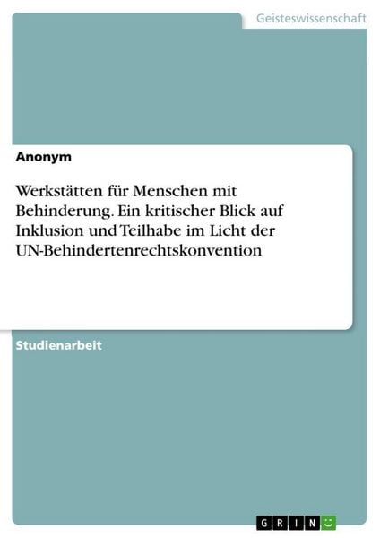 Produktbild: Werkst&auml;tten f&uuml;r Menschen mit Behinderung. Ein kritischer Blick auf Inklusion und Teilhabe im Licht der UN-Behindertenrechtskonvention