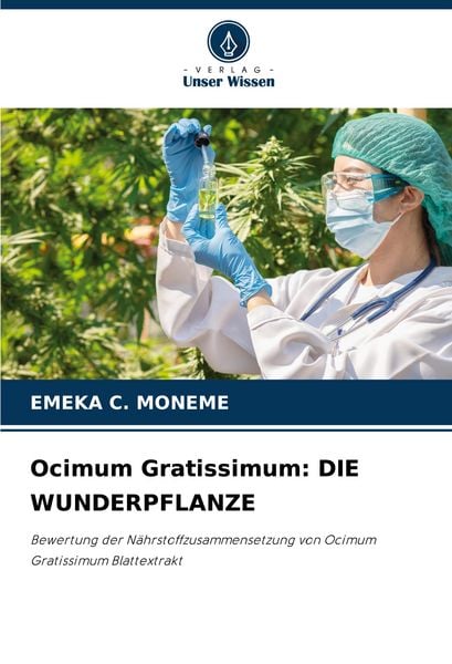 Ocimum Gratissimum: DIE WUNDERPFLANZE, Taschenbuch von Emeka C. Moneme, Verlag Unser Wissen, 9786208571160
