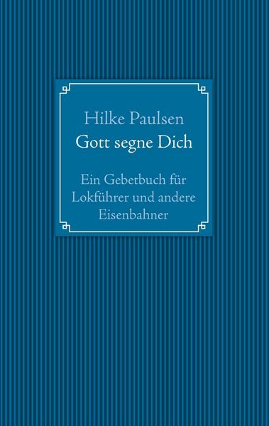 Produktbild: Gott segne Dich. Ein Gebetbuch f&uuml;r Lokf&uuml;hrer und andere Eisenbahner