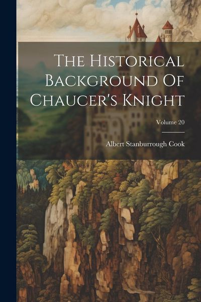 Produktbild: The Historical Background Of Chaucer's Knight; Volume 20