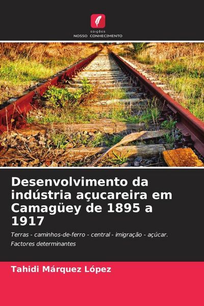 Produktbild: Desenvolvimento da ind&uacute;stria a&ccedil;ucareira em Camag&uuml;ey de 1895 a 1917