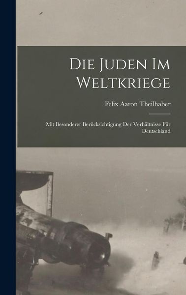 Produktbild: Die Juden im Weltkriege; mit besonderer Ber&uuml;cksichtigung der Verh&auml;ltnisse f&uuml;r Deutschland