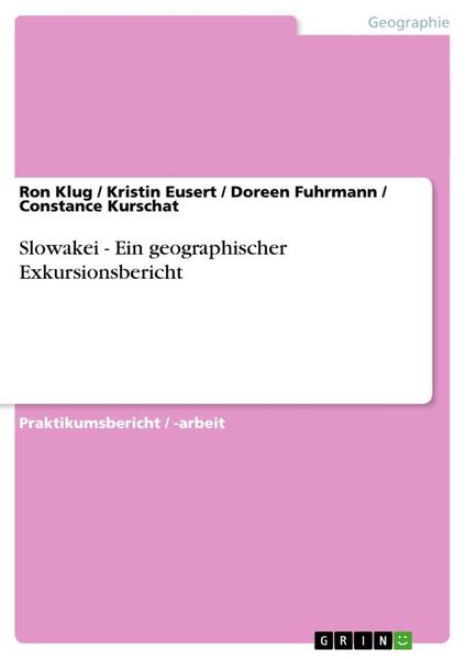 Slowakei - Ein geographischer Exkursionsbericht, Taschenbuch von Ron Klug , Constance Kurschat , Doreen Fuhrmann , Kristin Eusert, GRIN, 9783640642557
